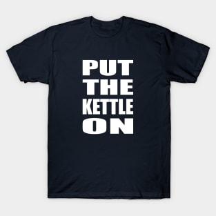 Put the kettle on - white T-Shirt